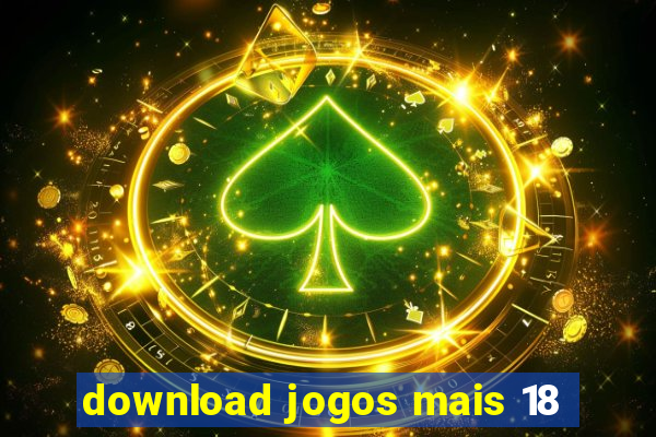 download jogos mais 18